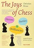 The Joys of Chess: Heroes, Battles and Brilliancies by