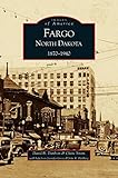 Fargo, North Dakota: 1870-1940 by Claire Strom, David B Danborn