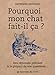 Pourquoi mon chat fait-il ça ? : Des réponses précises à la plupart de vos questions... by 