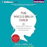 Image de The Whole-Brain Child: 12 Revolutionary Strategies to Nurture Your Child's Developing Mind, Survive Everyday Parenting Struggles, and Help Your Family