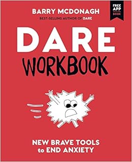 DARE Workbook: New Brave Tools to End Anxiety, by Barry McDonagh DARE Workbook: New Brave Tools to End Anxiety, by Barry McDonagh