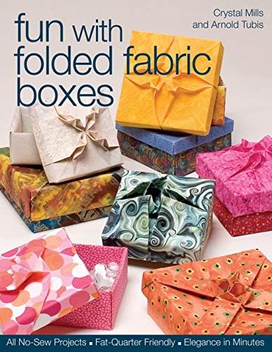 Fun with Folded Fabric Boxes: All No-Sew Projects, Fat-Quarter Friendly, Elegance in Minutes