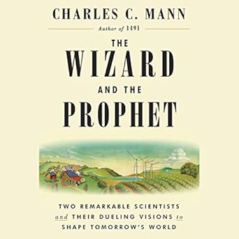 Two Remarkable Scientists and Their Dueling Visions to Shape Tomorrow's World - Charles C. Mann