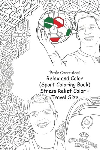 Relax and Color (Sport Coloring Book) Stress Relief Color - Travel Size: Cristiano Ronaldo .........: Lionel Messi, Neymar, The Rock, David Beckham, ... Ricardo Kaka, Mesut Ozil, Sachin Tendulkar