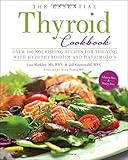 The Essential Thyroid Cookbook: Over 100 Nourishing Recipes for Thriving with Hypothyroidism and Hashimoto's by Lisa Markley MS RDN, Jill Grunewald HNC