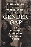 Understanding the Gender Gap : An Economic History of American Women, Goldin, Claudia D., 0195050770