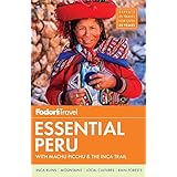 Fodor's Essential Peru: with Machu Picchu &amp; the Inca Trail (Full-color Travel Guide)