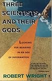 Three Scientists and Their Gods: Looking for Meaning in an Age of Information