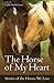 The Horse of My Heart: Stories of the Horses We Love by Callie Smith Grant