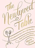 The Newlywed Table: A Cookbook to Start Your Life Together by Maria Zizka