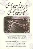 Healing from the Heart: A Guide to Christian Healing for Individuals and Groups by 