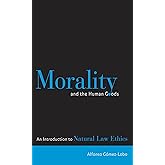 Morality and the Human Goods: An Introduction to Natural Law Ethics