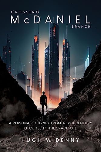 Crossing McDaniel Branch: A Personal Journey from a 19th Century Lifestyle to the Space Age