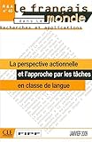 La Perspective Actionnelle Et L'Approche Par les Taches: En Classe de Langue (Francais Dans le Monde by