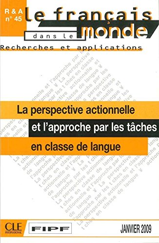 La Perspective Actionnelle Et L'Approche Par les Taches: En Classe de Langue (Francais Dans le Monde by 