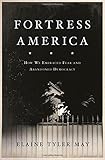 Fortress America: How We Embraced Fear and Abandoned Democracy cover