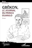 Gbêkon, le journal du prince Ouanilo (French Edition) by Blaise Aplogan