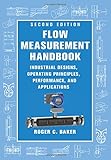 Flow Measurement Handbook: Industrial Designs, Operating Principles, Performance, and Applications