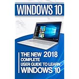 Windows 10: The New 2018 Complete User Guide to Learn Windows 10