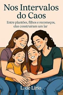 Livro Nos Intervalos do Caos: Entre plantões, filhos e recomeços, elas construíram um lar