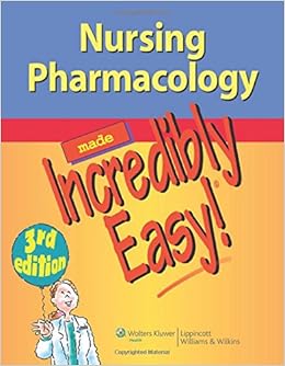 Nursing Pharmacology Made Incredibly Easy (Incredibly Easy! Series®) Nursing Pharmacology Made Incredibly Easy (Incredibly Easy! Series®)