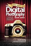 The Best of The Digital Photography Book Series: The step-by-step secrets for how to make your photo