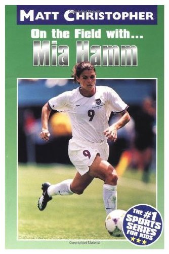 On the Field With... Mia Hamm (Matt Christopher Sports Bio Bookshelf)