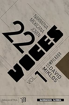 22 Voces Vol 1 Narrativa Mexicana Joven Spanish Edition Ebook Ortuno Antonio Bojorquez Vertiz Daniela Gerber Bicecci Veronica Iribe Zenil Mariel Jonguitud Paulette Lozano Brenda Albarran Torres Cesar Panini Luis Sanchez Amazon Com