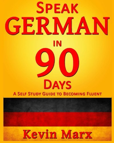 Speak German in 90 Days: A Self Study Guide to Becoming Fluent