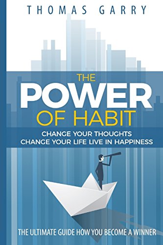 The power of habits: Change your thoughts change your life live in happiness (Lead your life) (Volume 1)