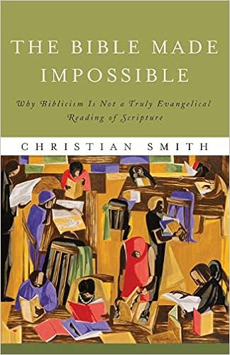Bible Made Impossible Why Biblicism Is Not A Truly Evangelical Reading Of Scripture Smith Christian 9781587433290 Amazon Com Books