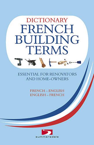 Dictionary of French Building Terms: Essential for Renovators, Builders and Homeowners (English and by Richard Wiles