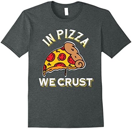 Mens In Pizza We Crust I Love Pizza Shirt - Pizza Party Shirt Large Dark Heather
