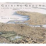 Gaining Ground: A History of Landmaking in Boston