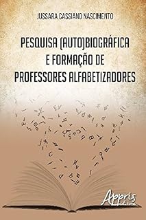 Livro Pesquisa (Auto)Biográfica e Formação de Professores Alfabetizadores (Educação e Pedagogia)