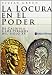 La Locura En El Poder/ Madness of Kings: De Caligula a Los Tiranos Del Siglo XX