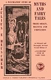 A Psychiatric Study of Myths and Fairy Tales; Their Origin, Meaning, and Usefulness. by 