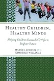 Healthy Children, Healthy Minds: Helping Children Succeed NOW for a Brighter Future