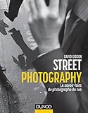 Street photography : le savoir-faire du photographe de rue by