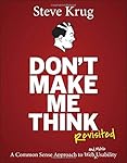 Don't Make Me Think, Revisited: A Common Sense Approach to Web Usability (3rd Edition) (Voices That Matter)
