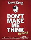 Don't Make Me Think, Revisited: A Common Sense Approach to Web Usability (3rd Edition) (Voices That Matter)