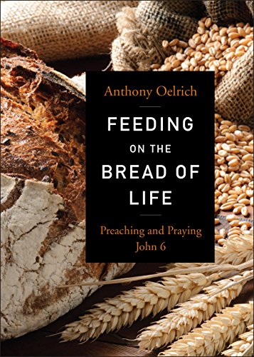 Feeding on the Bread of Life: Preaching and Praying John 6