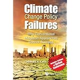 Climate Change Policy Failures: Why Conventional Mitigation Approaches Cannot Succeed
