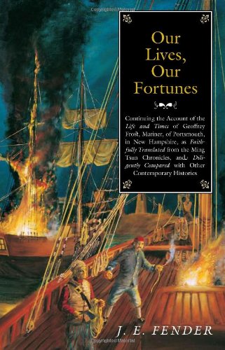 Our Lives, Our Fortunes: Continuing the Account of the Life and Times of Geoffrey Frost, Mariner, of Portsmouth, in New Hampshire, as Faithfully ... (Hardscrabble Books-Fiction of New England)