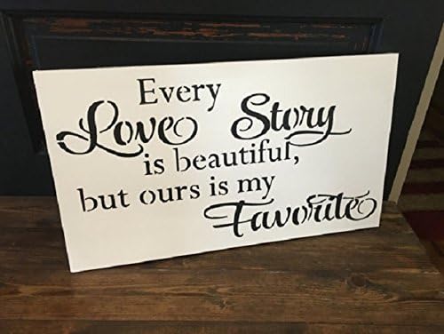 Every love story is beautiful but ours is my favorite, sign