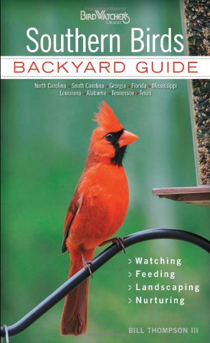 Download Southern Birds: Backyard Guide - Watching - Feeding - Landscaping - Nurturing - North Carolina, South Carolina, Georgia, Florida, Mississippi, ... Texas (Bird Watcher's Digest Backyard Guide) Download Southern Birds: Backyard Guide - Watching - Feeding - Landscaping - Nurturing - North Carolina, South Carolina, Georgia, Florida, Mississippi, ... Texas (Bird Watcher's Digest Backyard Guide)