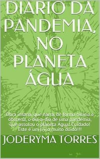 Livro DIÁRIO DA PANDEMIA, NO PLANETA ÁGUA: Obra insana, que narra, de forma hilária e obscena, o dia-a-dia de uma pandemia, que assolou o planeta Água! Cuidado! Este é um livro muito doido!!!