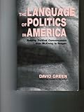 The Language of Politics in America : Shaping Political Consciousness from McKinley to Reagan, Green, David, 080148054X