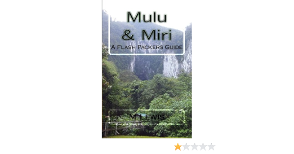 Mulu Miri A Flash Packers Guide Lewis M 9781511828260 Amazon Com Books