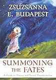 Summoning the Fates: A Guide to Destiny and Sacred Transformation by Zsuzsanna E. Budapest